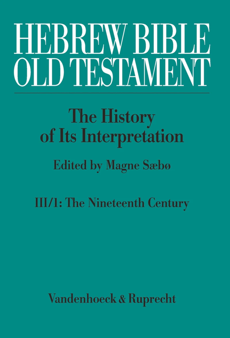 Portada: Hebrew Bible / Old Testament. III:  From Modernism to Post-Modernism. Part I: The Nineteenth Century - a Century of Modernism and Historicism
