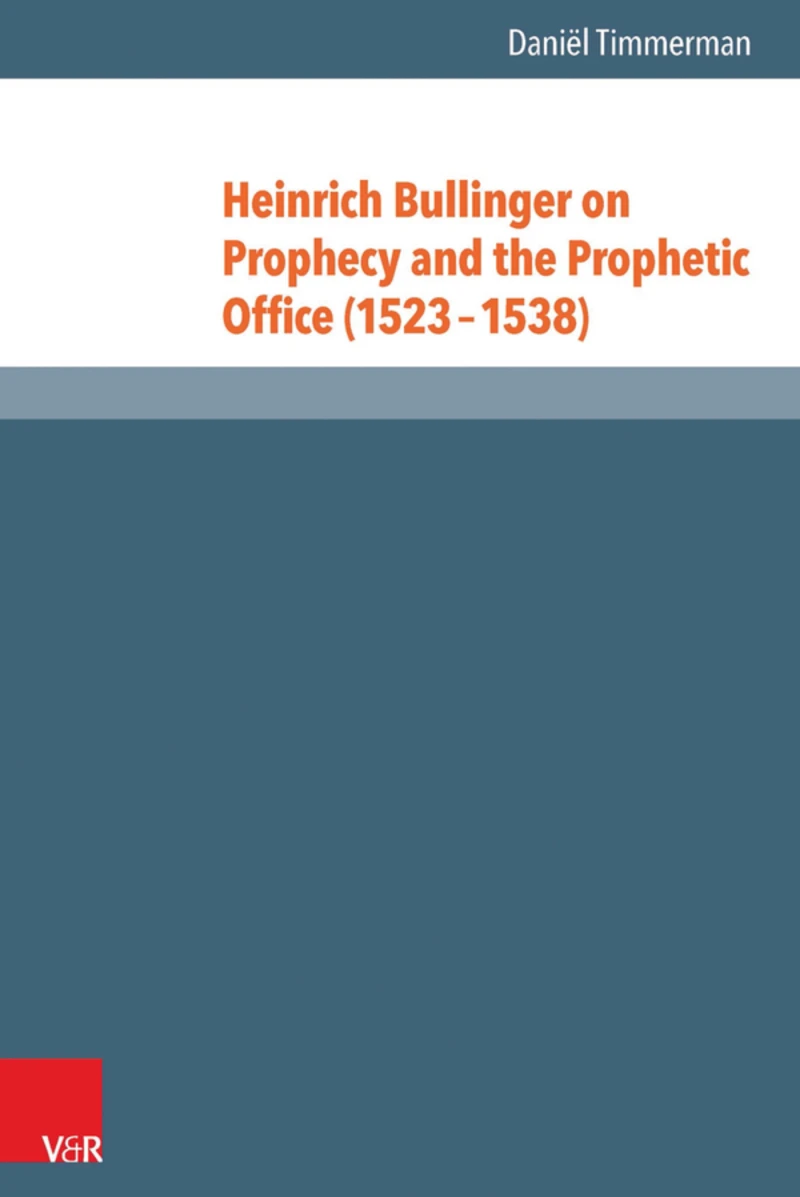 Portada: Heinrich Bullinger on Prophecy and the Prophetic Office (1523–1538)