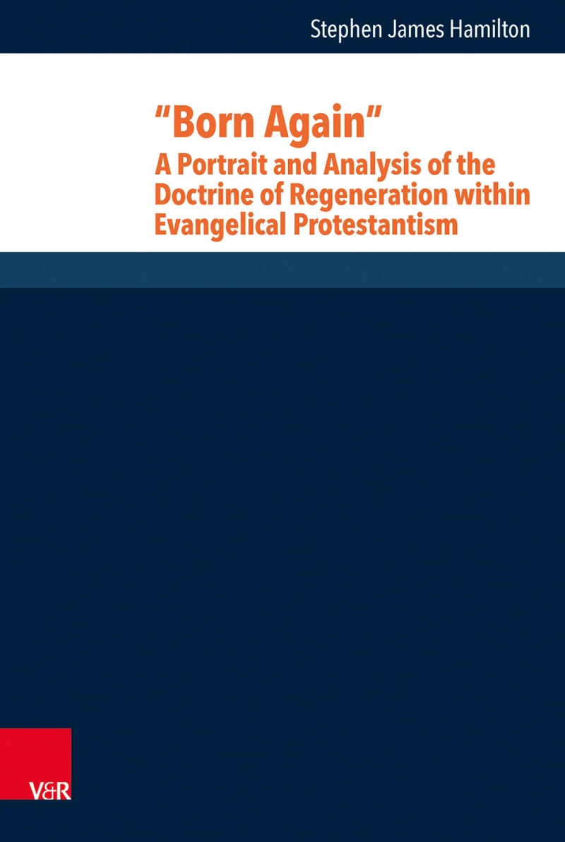 Portada: "Born Again": A Portrait and Analysis of the Doctrine of Regeneration within Evangelical Protestantism