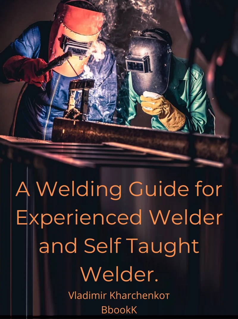 Portada: A Welding Guide for Experienced Welder and Self Taught Welder.