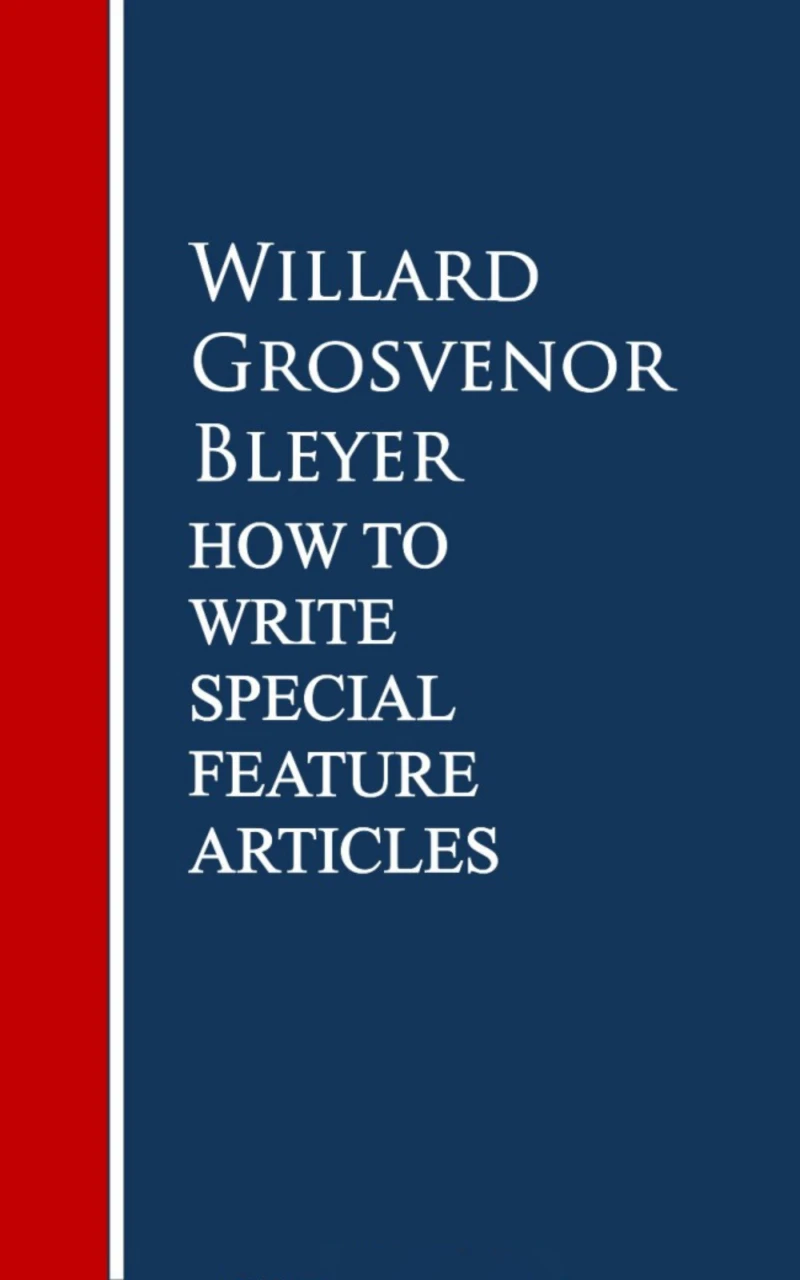 Portada: How To Write Special Feature Articles by Willard Grosvenor Bleyer