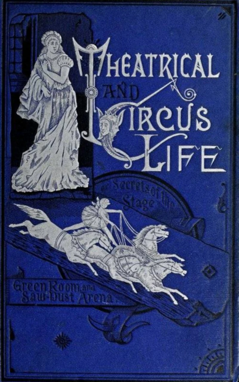 Portada: Theatrical and Circus Life or, Secrets of the Stage, Green-Room and Sawdust Arena