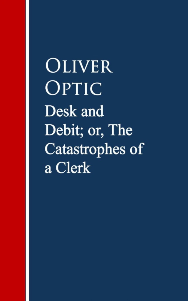 Portada: Desk and Debit; or, The Catastrophes of a Clerk