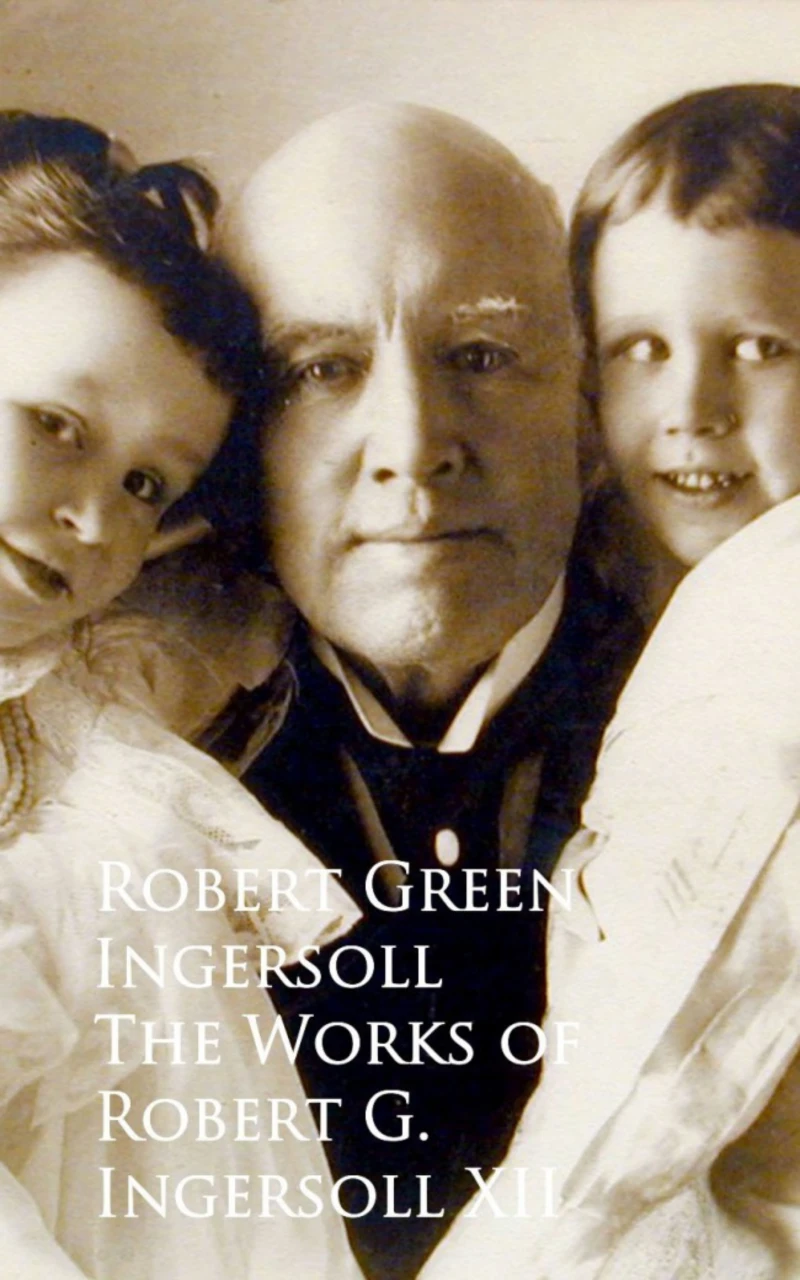 Portada: The Works of Robert G. Ingersoll XII