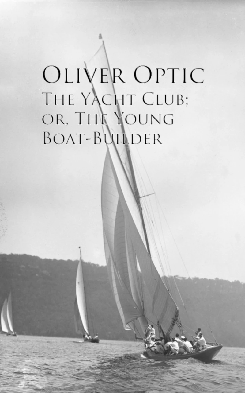 Portada: The Yacht Club; or, The Young Boat-Builder