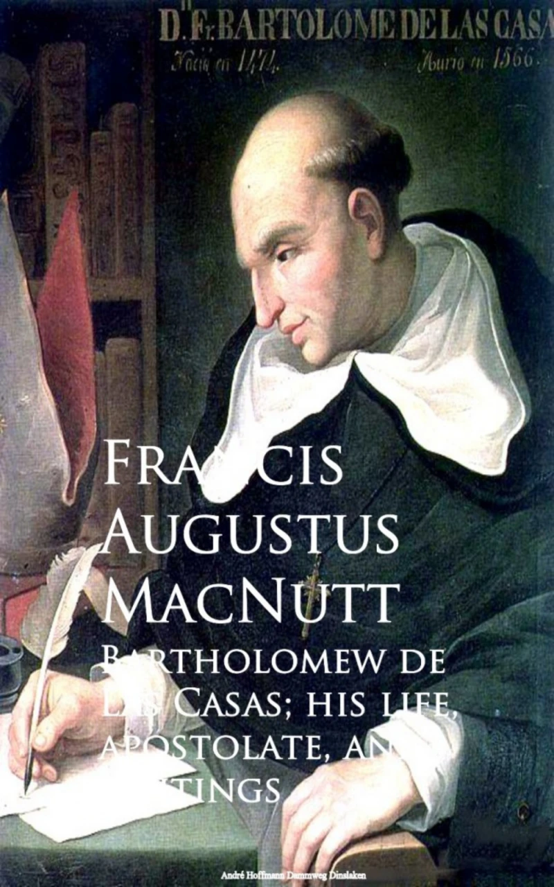 Portada: Bartholomew de Las Casas; his life, apostolate, and writings