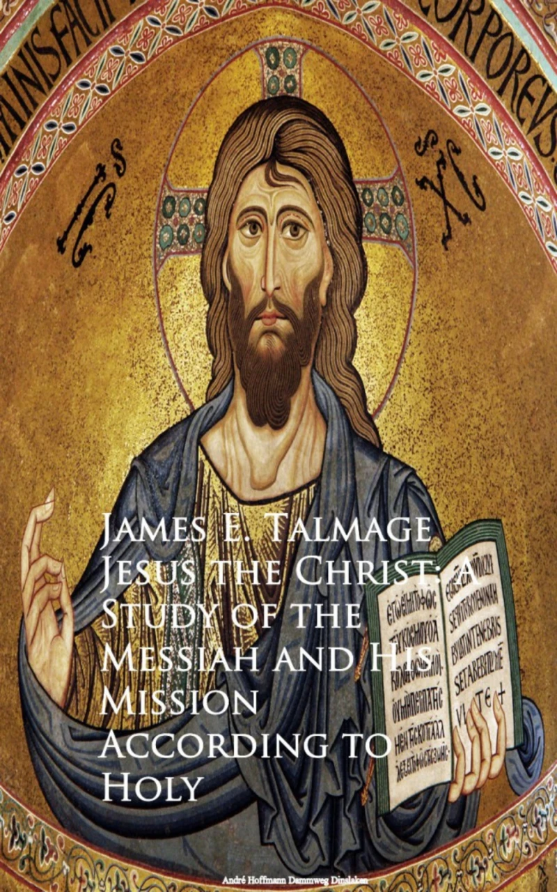Portada: Jesus the Christ: A Study of the Messiah and Mission According to Holy