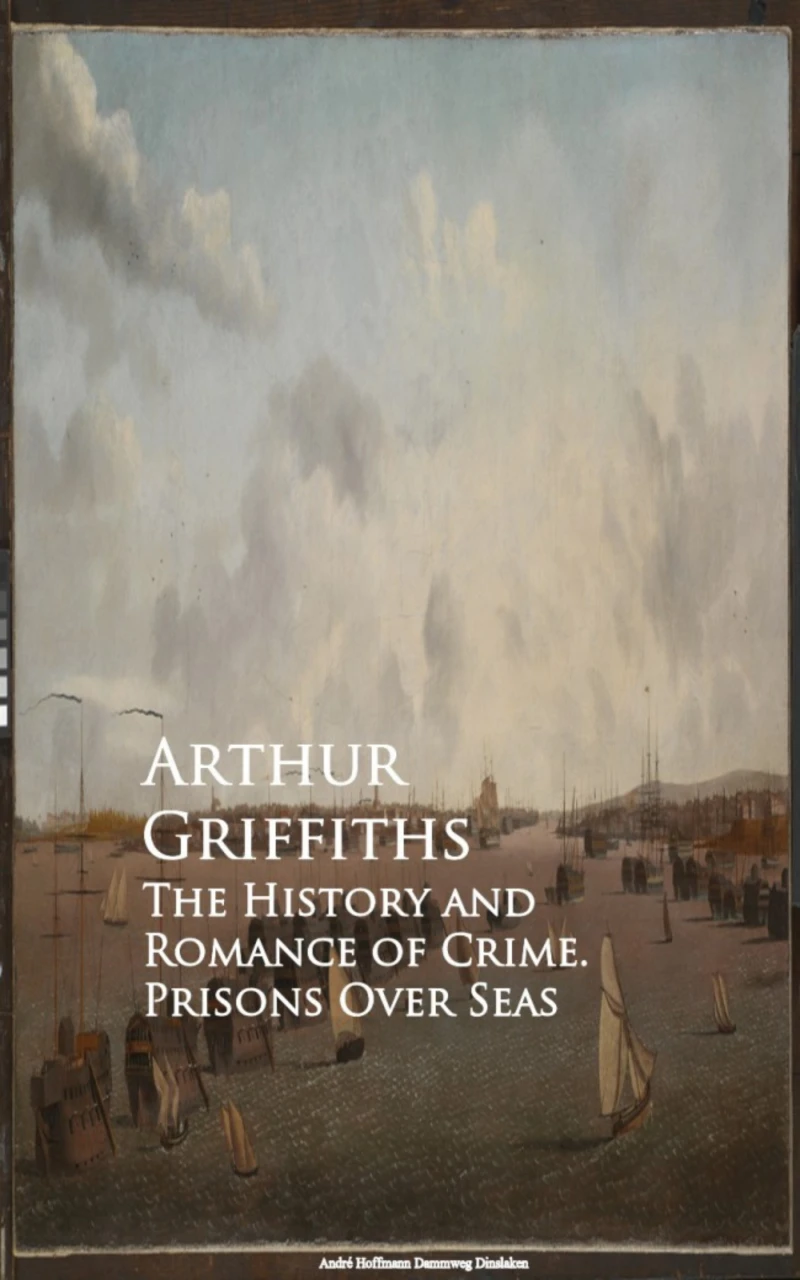 Portada: The History and Romance of Crime. Prisons Over Seas