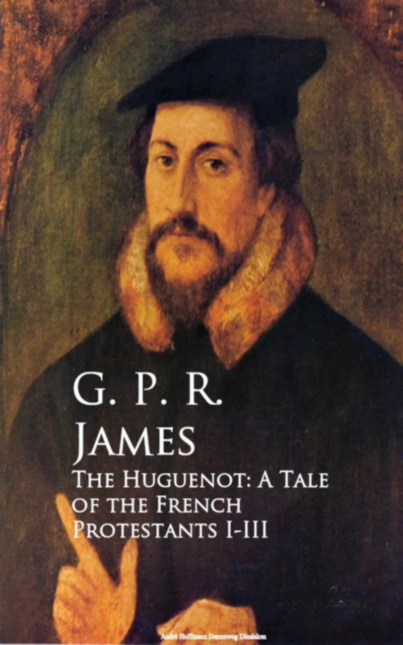 Portada: The Huguenot: A Tale of the French Protestants I-III