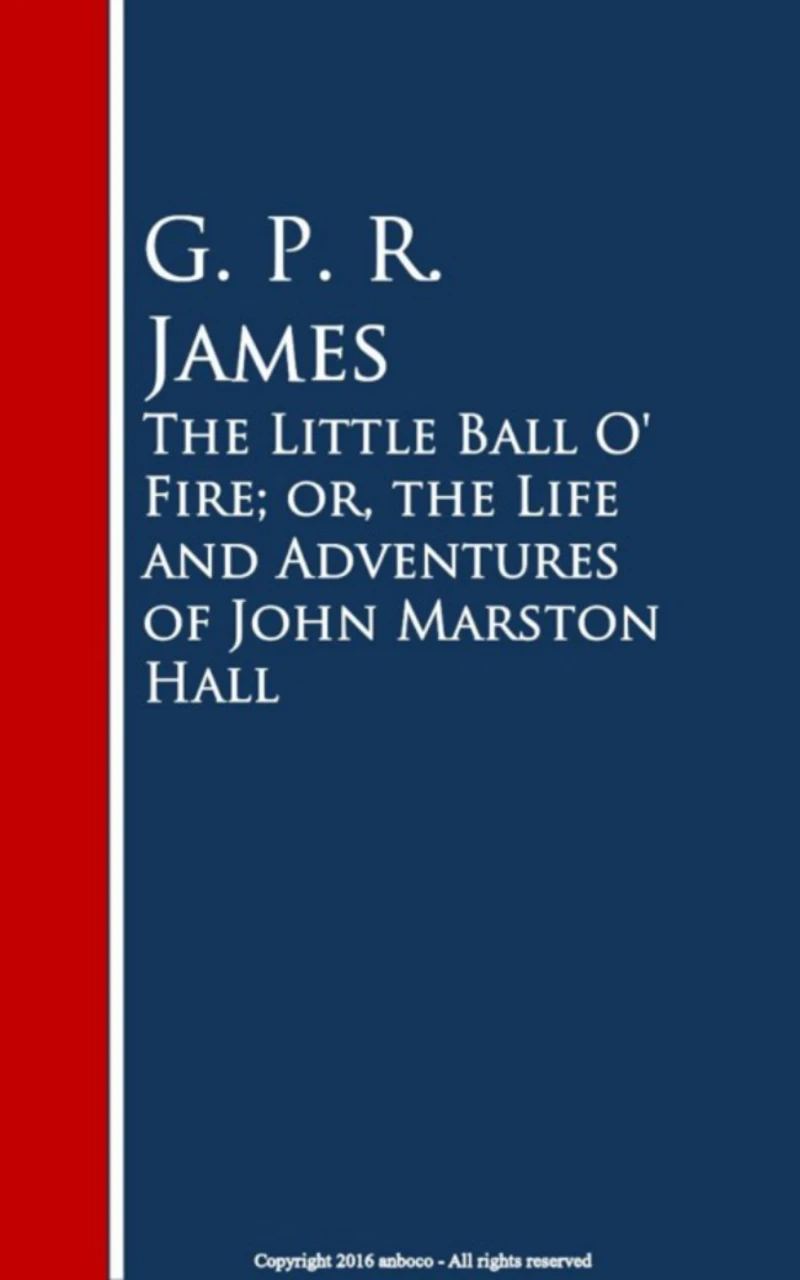 Portada: The Little Ball O' Fire; or, the Life and ures of John Marston Hall