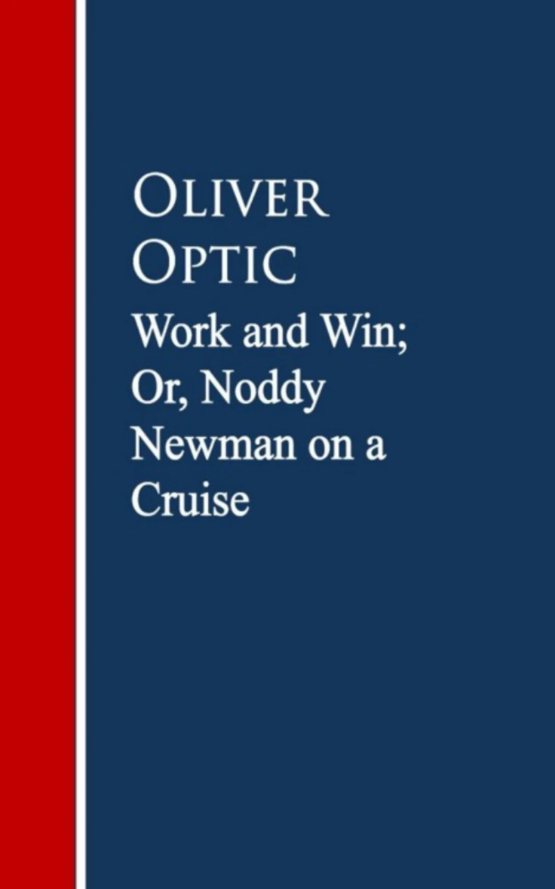 Portada: Work and Win; Or, Noddy Newman on a Cruise