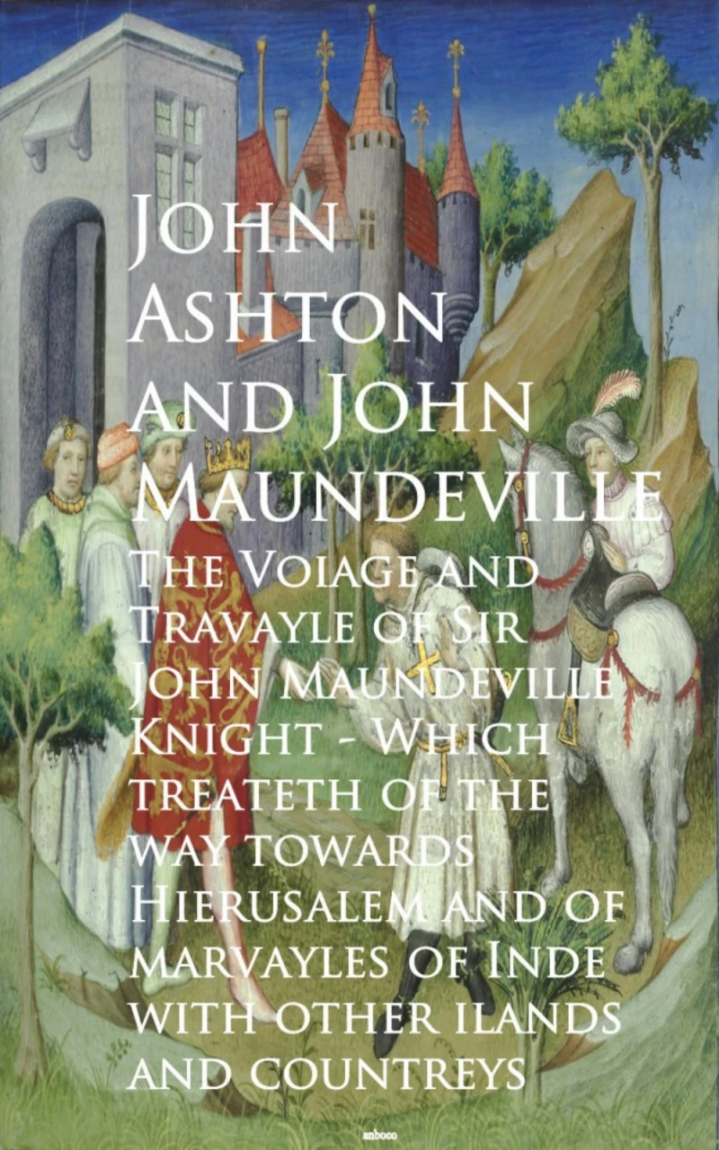 Portada: The Voiage and Travayle of Sir John Maundeville K and countreys - John Ashton