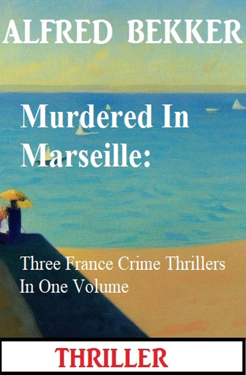 Portada: Murdered In Marseille: Three France Crime Thrillers In One Volume