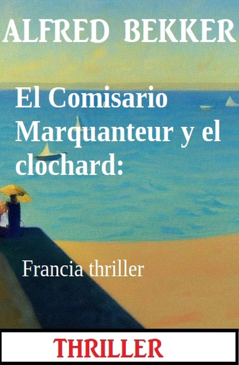 Portada: El Comisario Marquanteur y el clochard: Francia thriller