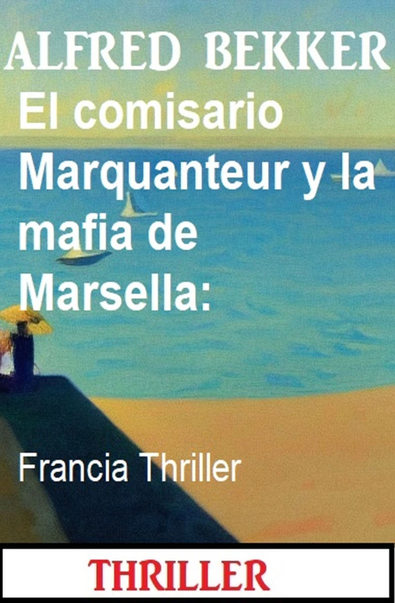 Portada: El comisario Marquanteur y la mafia de Marsella: Francia Thriller
