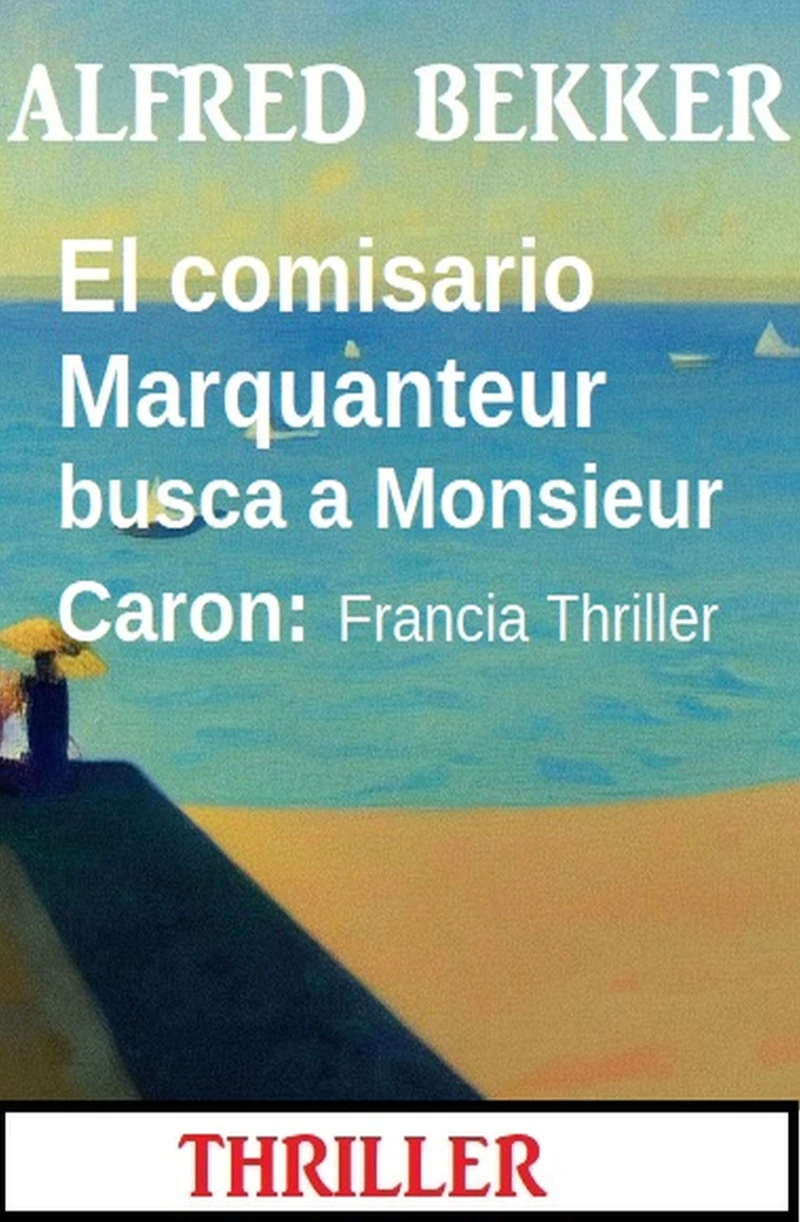 Portada: El comisario Marquanteur busca a Monsieur Caron: Francia Thriller