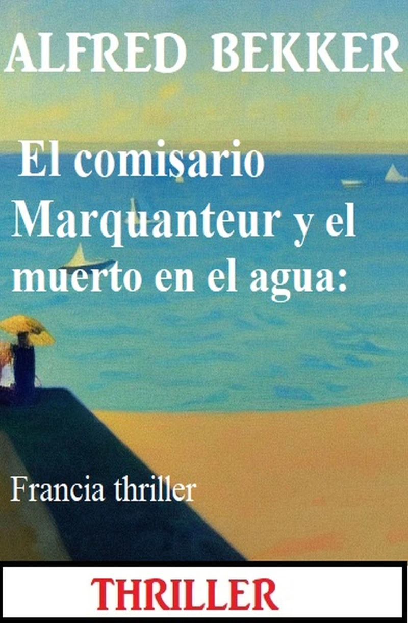 Portada: El comisario Marquanteur y el muerto en el agua: Francia thriller
