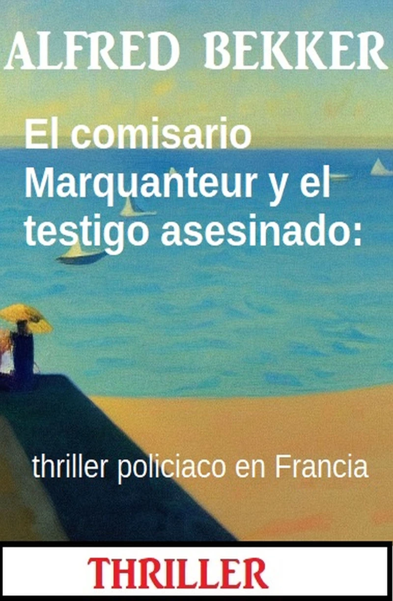 Portada: El comisario Marquanteur y el testigo asesinado: thriller policiaco en Francia