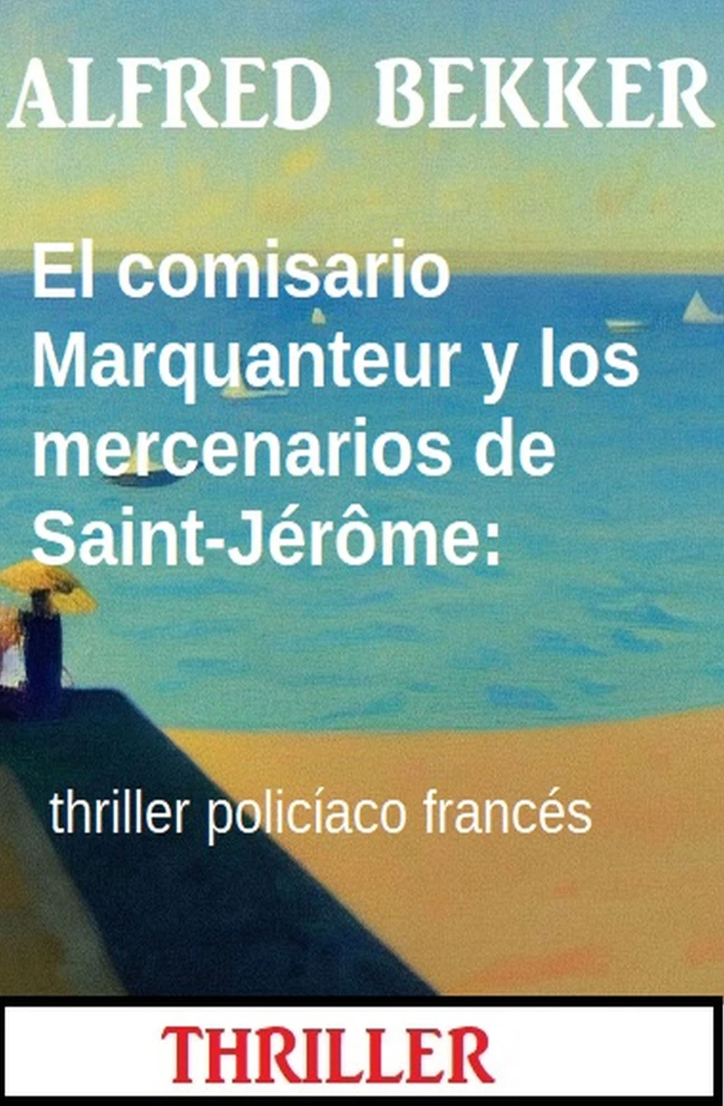 Portada: El comisario Marquanteur y los mercenarios de Saint-Jérôme: thriller policíaco