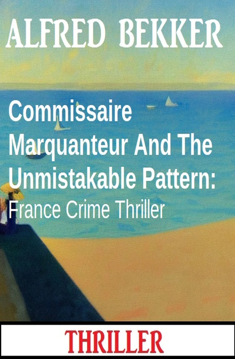 Portada: Commissaire Marquanteur And The Unmistakable Pattern: France Crime Thriller