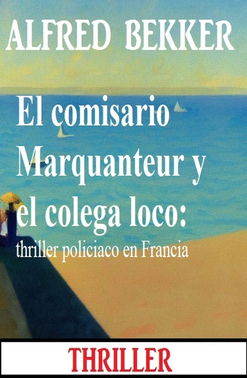 Portada: El comisario Marquanteur y el colega loco: thriller policiaco en Francia