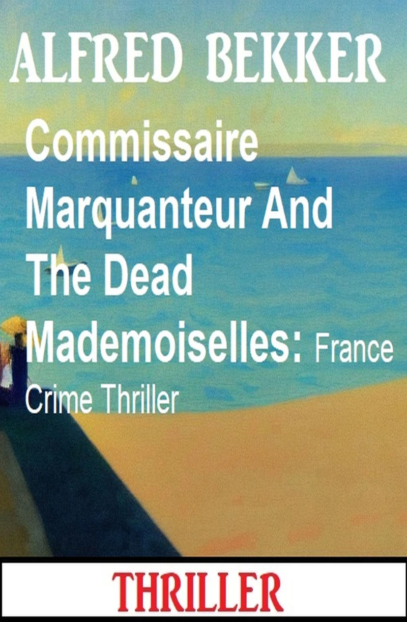 Portada: Commissaire Marquanteur And The Dead Mademoiselles: France Crime Thriller