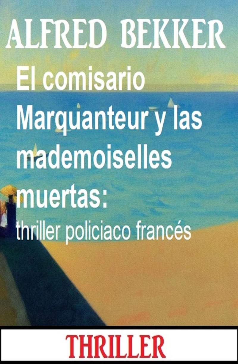 Portada: El comisario Marquanteur y las mademoiselles muertas: thriller policiaco francés
