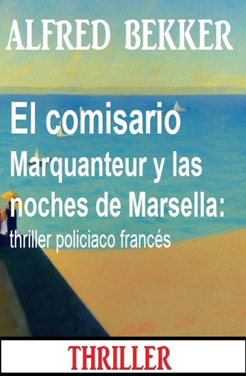 Portada: El comisario Marquanteur y las noches de Marsella: thriller policiaco francés
