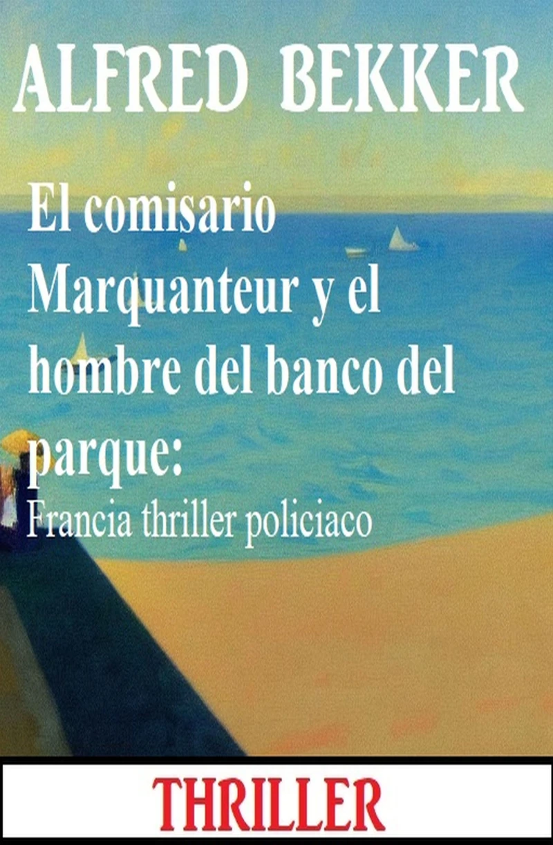 Portada: El comisario Marquanteur y el hombre del banco del parque: Francia thriller policiaco