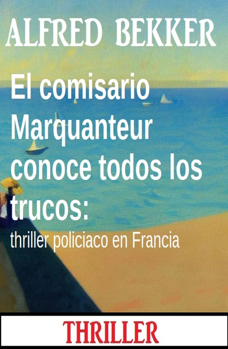 Portada: El comisario Marquanteur conoce todos los trucos: thriller policiaco en Francia
