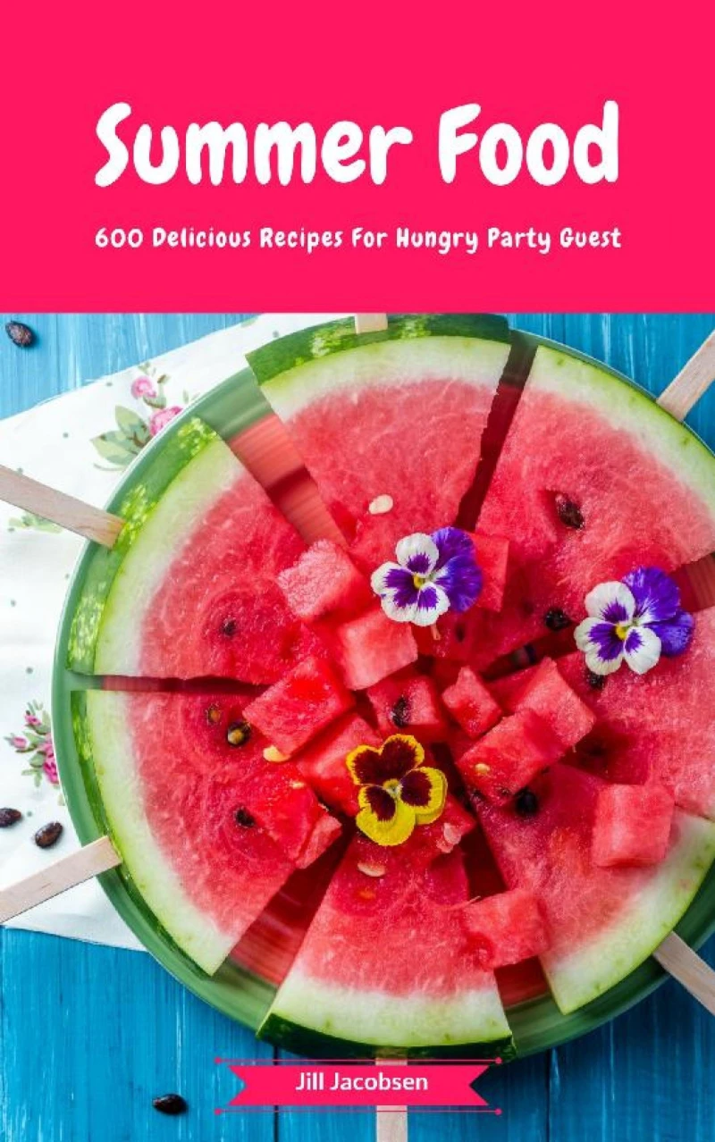 Portada: Summer Food - 600 Delicious Recipes For Hungry Party Guest