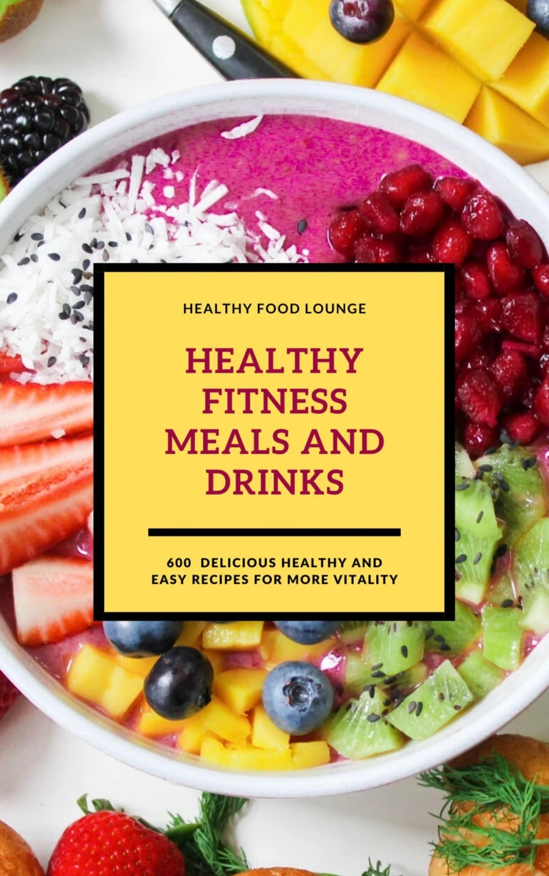 Portada: Healthy Fitness Meals And Drinks: 600 Delicious Healthy And Easy Recipes For More Vitality