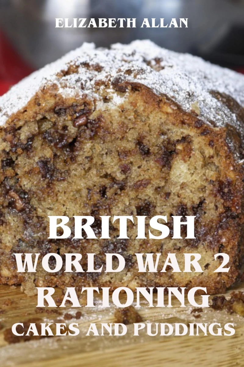 Portada: British World War 2 Rationing Cakes and Puddings