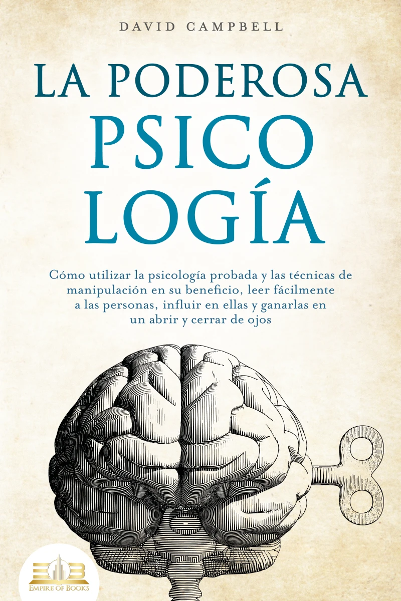 Portada: LA PODEROSA PSICOLOGÍA: Cómo utilizar la psicología probada y las técnicas de manipulación en su beneficio, leer fácilmente a las personas, influir en ellas y ganarlas en un abrir y cerrar de ojos