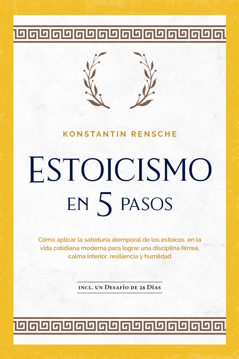 Portada: Estoicismo en 5 pasos: Cómo aplicar la sabiduría atemporal de los estoicos en la vida cotidiana moderna para lograr una disciplina férrea, calma interior, resiliencia y humildad | incl. un desafío de 28 días