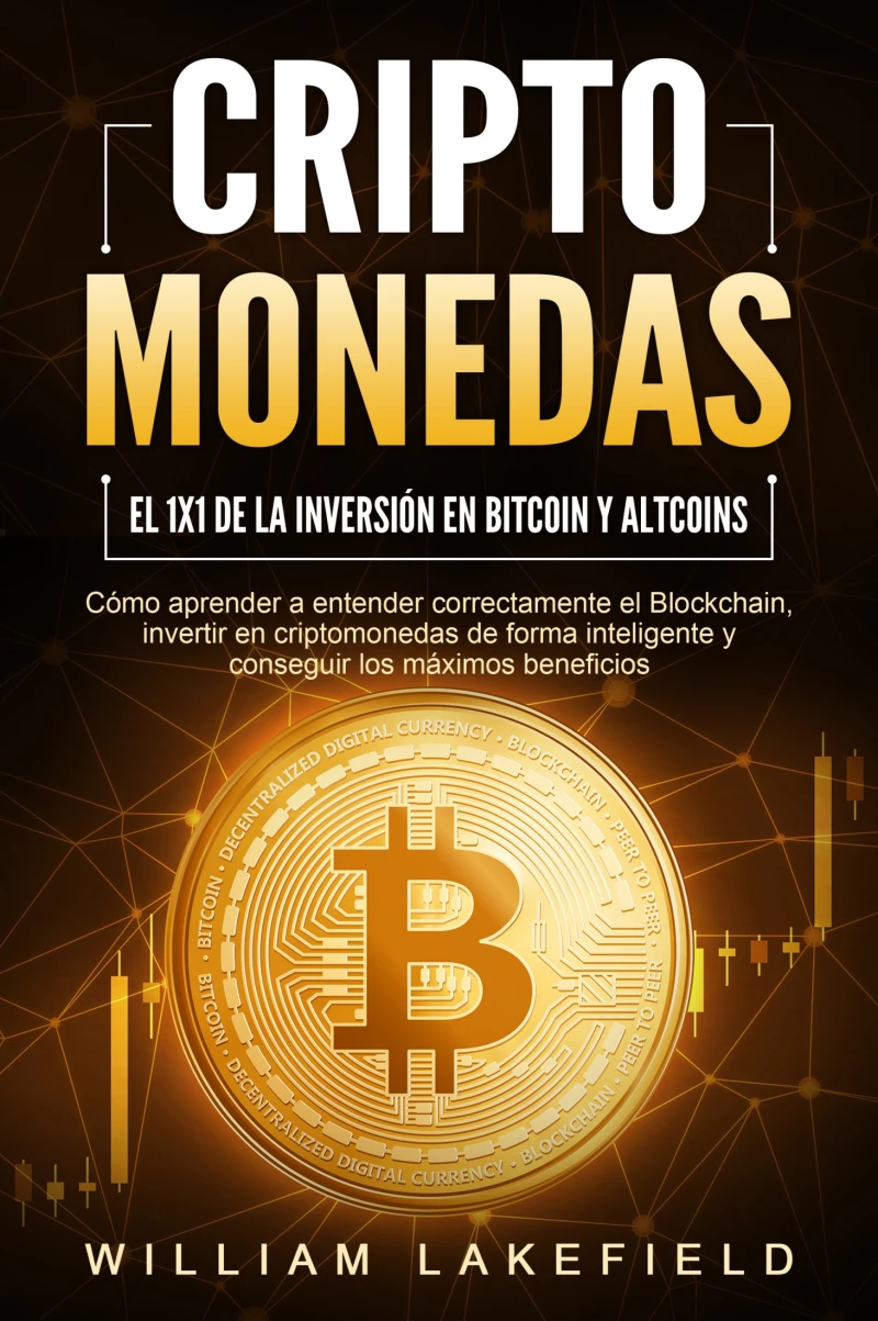 Portada: CRIPTOMONEDAS - El 1x1 de la inversión en Bitcoin y Altcoins: Cómo aprender a entender correctamente el Blockchain, invertir en criptomonedas de forma inteligente y conseguir los máximos beneficios