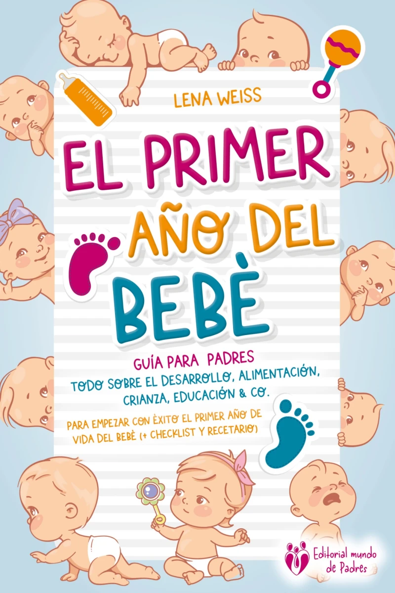 Portada: El primer año del bebé - Guía para los padres: Todo sobre el desarrollo, alimentación, crianza, educación & Co. Para empezar con éxito el primer año de vida del bebé (+ checklist y recetario)