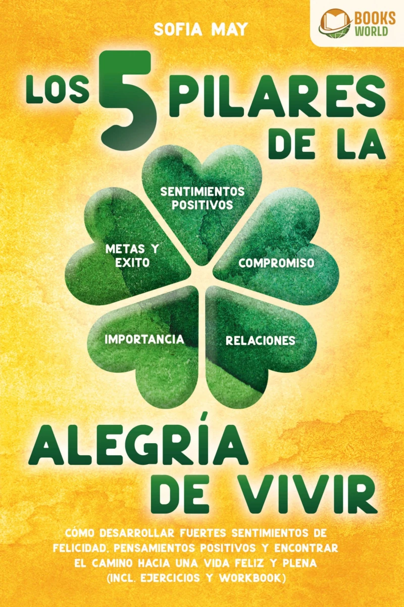 Portada: Los 5 pilares de la alegría de vivir: Cómo desarrollar fuertes sentimientos de felicidad, pensamientos positivos y encontrar el camino hacia una vida feliz y plena (incl. ejercicios y workbook)