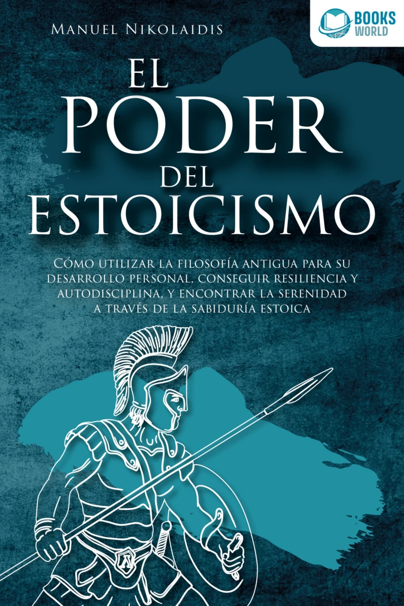Portada: EL PODER DEL ESTOICISMO: Cómo utilizar la filosofía antigua para su desarrollo personal, conseguir resiliencia y autodisciplina, y encontrar la serenidad a través de la sabiduría estoica
