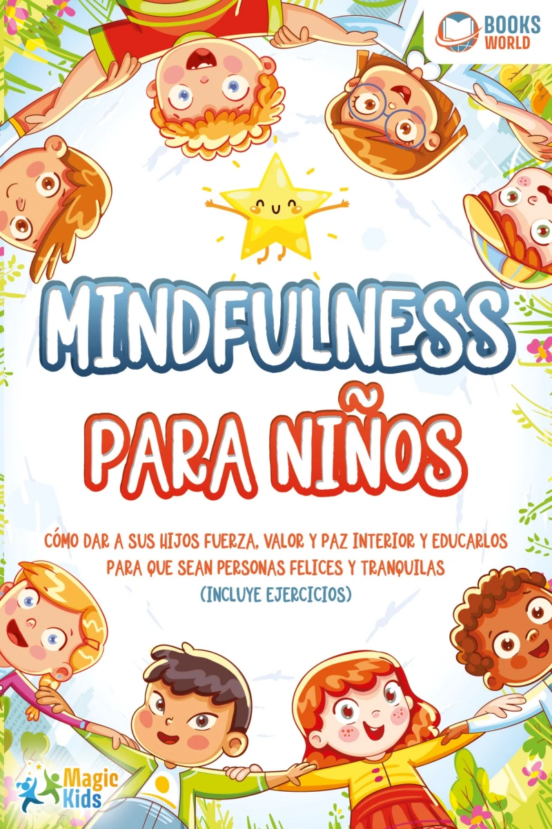 Portada: Mindfulness para niños: Cómo dar a sus hijos fuerza, valor y paz interior y educarlos para que sean personas felices y tranquilas (incluye ejercicios)