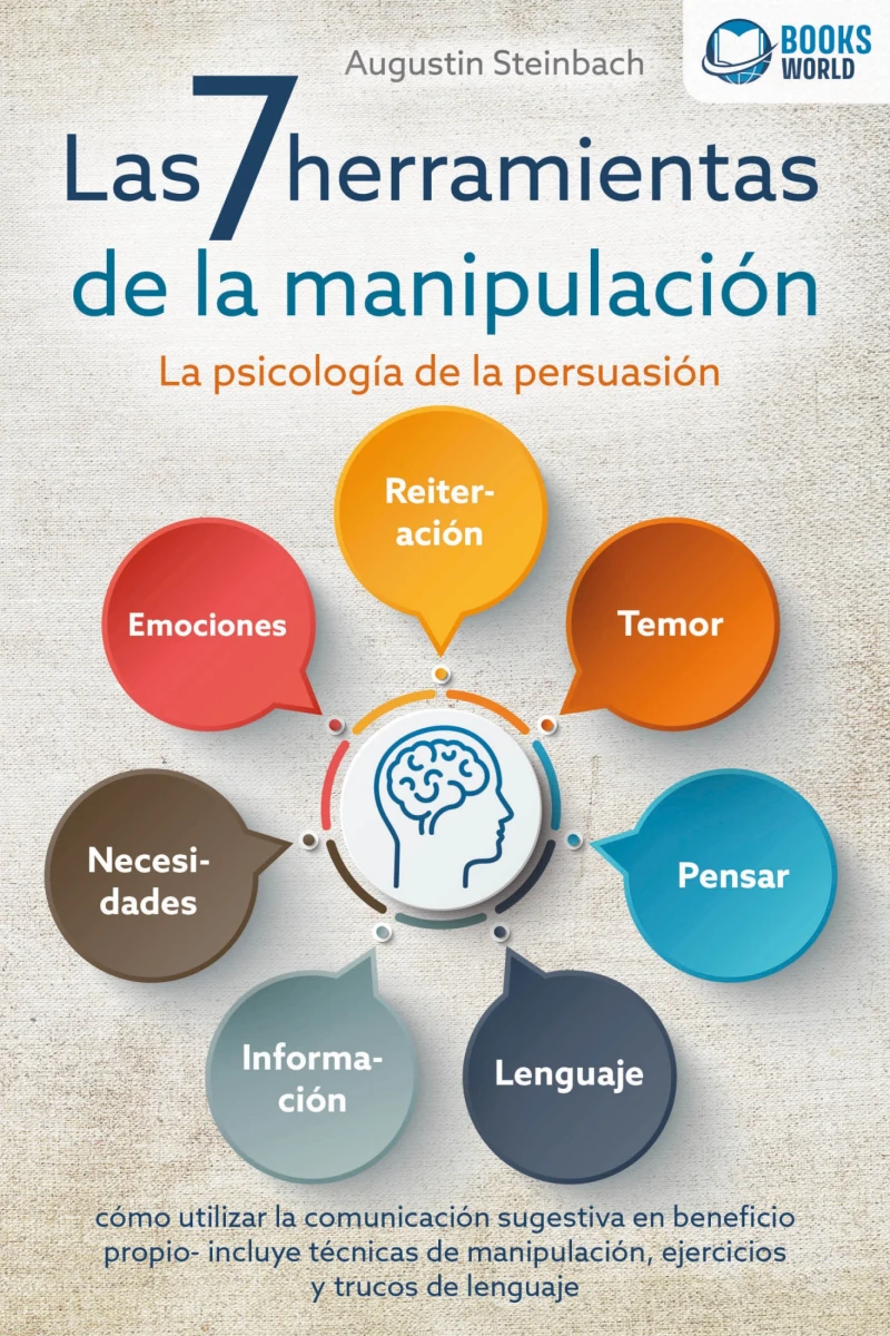 Portada: Las 7 herramientas de la manipulación - La psicología de la persuasión: cómo utilizar la comunicación sugestiva en beneficio propio - incluye técnicas de manipulación, ejercicios y trucos de lenguaje