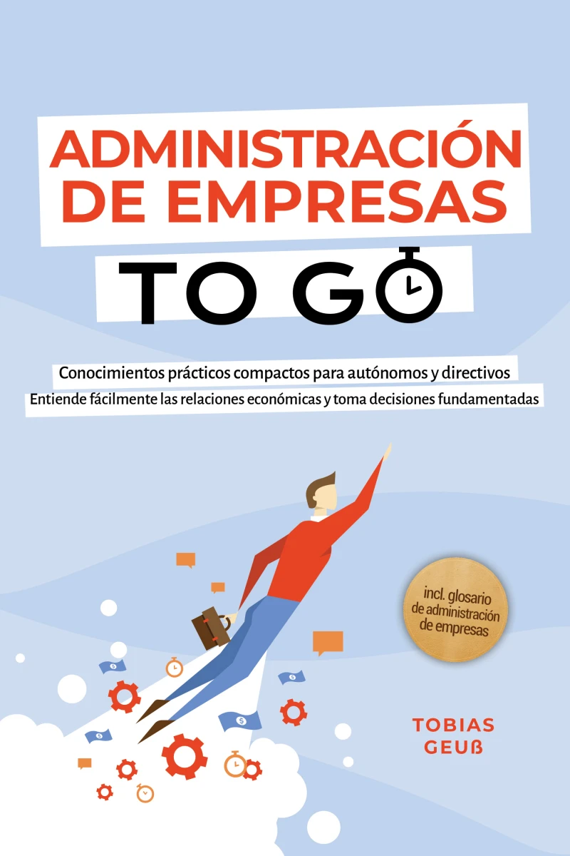 Portada: Administración de Empresas to Go – Conocimientos prácticos compactos para autónomos y directivos: Entiende fácilmente las relaciones económicas y toma decisiones fundamentadas – incl. glosario de administración de empresas