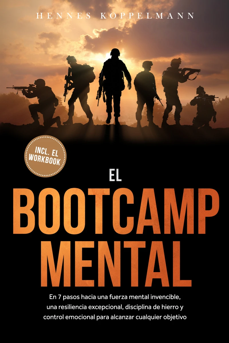 Portada: El Bootcamp Mental: En 7 pasos hacia una fuerza mental invencible, una resiliencia excepcional, disciplina de hierro y control emocional para alcanzar cualquier objetivo - incluye el workbook