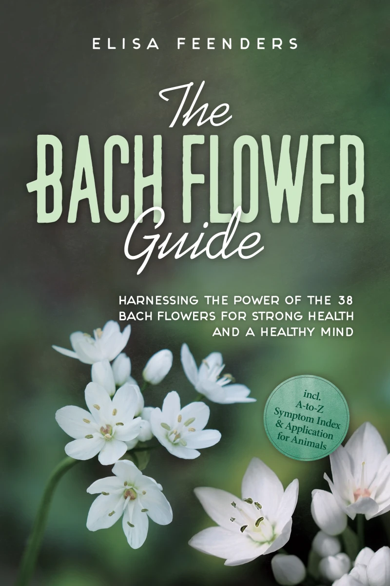 Portada: The Bach Flower Guide: Harnessing the Power of the 38 Bach Flowers for Strong Health and a Healthy Mind – Including A-to-Z Symptom Index & Application for Animals