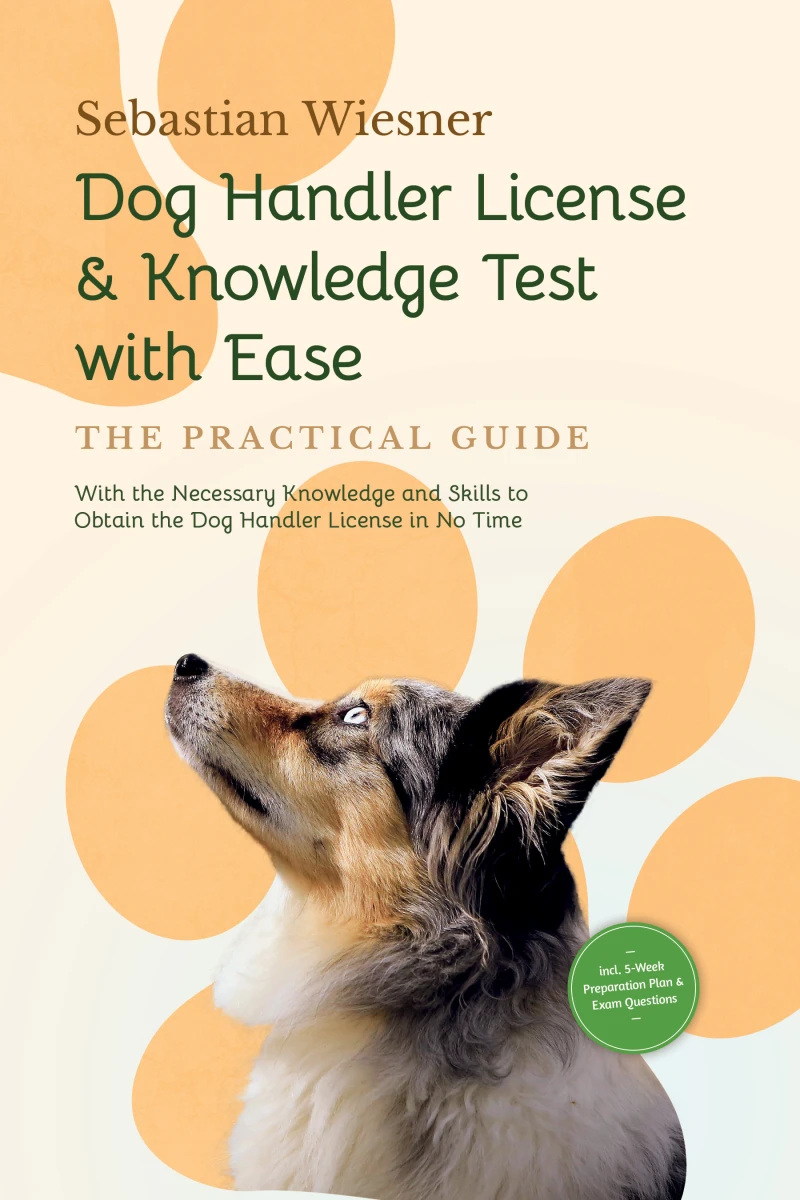 Portada: Dog Handler License & Knowledge Test with Ease – The Practical Guide: With the Necessary Knowledge and Skills to Obtain the Dog Handler License in No Time | Including 5-Week Preparation Plan & Exam Questions