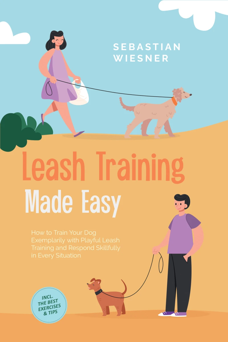 Portada: Leash Training Made Easy: How to Train Your Dog Exemplarily with Playful Leash Training and Respond Skillfully in Every Situation – Including the Best Exercises & Tips