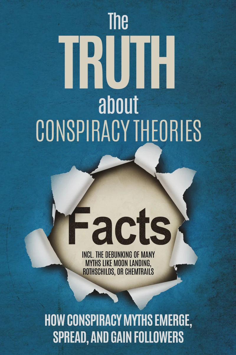 Portada: The Truth About Conspiracy Theories: How Conspiracy Myths Emerge, Spread, and Gain Followers – including the Debunking of Many Myths like Moon Landing, Rothschilds, or Chemtrails