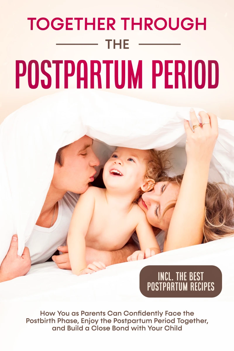 Portada: Together Through the Postpartum Period: How You as Parents Can Confidently Face the Postbirth Phase, Enjoy the Postpartum Period Together, and Build a Close Bond with Your Child – Including the Best Postpartum Recipes