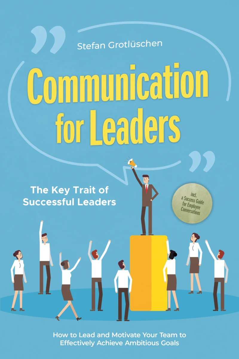 Portada: Communication for Leaders – The Key Trait of Successful Leaders: How to Lead and Motivate Your Team to Effectively Achieve Ambitious Goals – Including a Success Guide for Employee Conversations