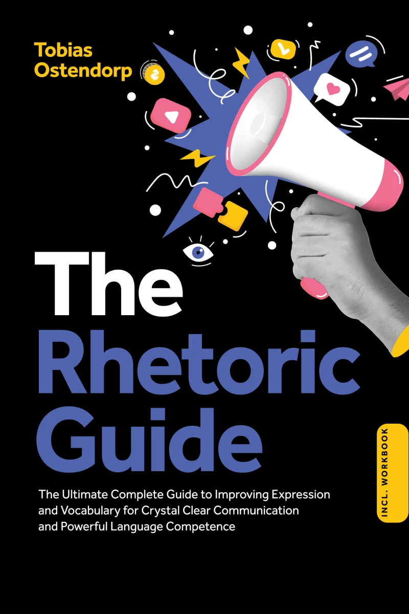 Portada: The Rhetoric Guide: The Ultimate Complete Guide to Improving Expression and Vocabulary for Crystal Clear Communication and Powerful Language Competence – Including Workbook